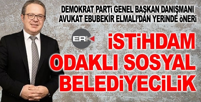 Elmalı’dan “İstihdam Odaklı Sosyal Belediyecilik” çağrısı