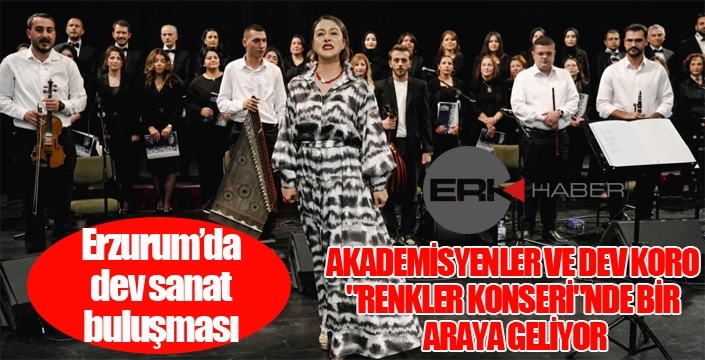 ERZURUM’DA DEV SANAT BULUŞMASI: AKADEMİSYENLER VE DEV KORO