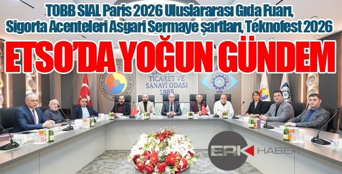 ETSO'da gündem yoğun...