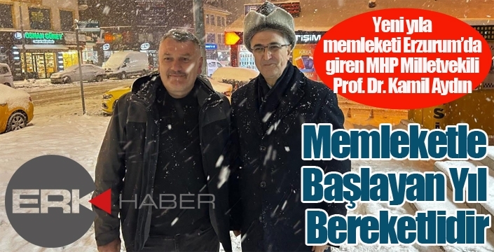 Kamil Aydın Yeni Yıla Erzurum’da Girdi: “Memleketle Başlayan Yıl Bereketlidir”