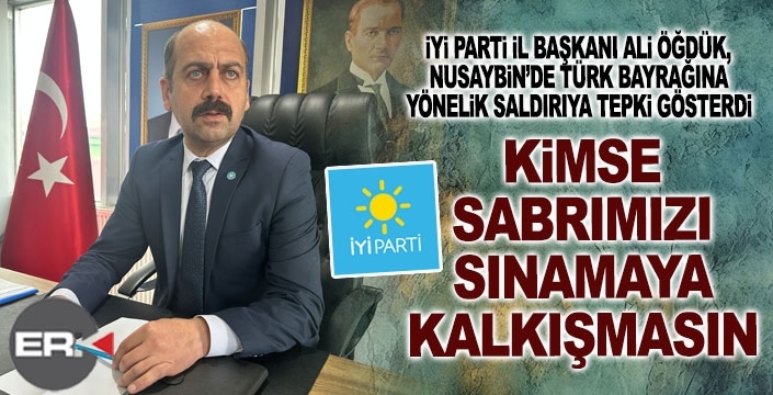 Öğdük: Kimse sabrımızı sınamaya kalkmasın...