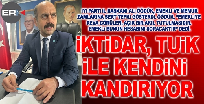 Öğdük'ten emekli ve memur zamlarına sert tepki