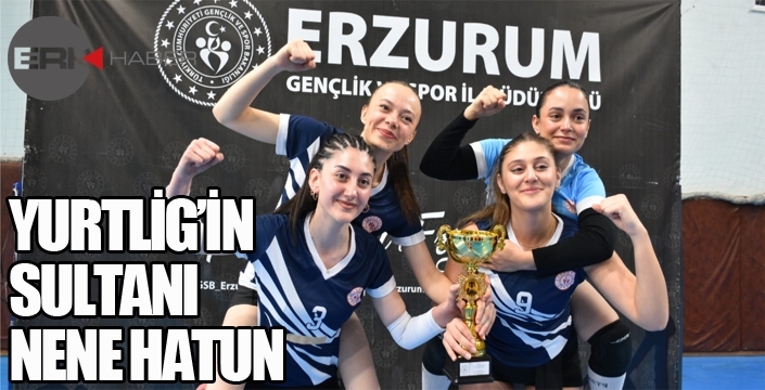 YURTLİG’İN SULTANI NENE HATUN