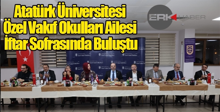 Atatürk Üniversitesi Özel Vakıf Okulları Ailesi İftar Sofrasında Buluştu