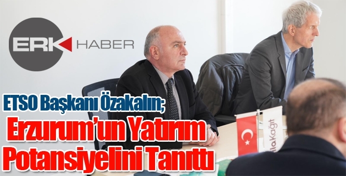 Başkan Saim Özakalın, Alman Elçi Stefan Bredohl'a Erzurum’un Yatırım Potansiyelini Tanıttı