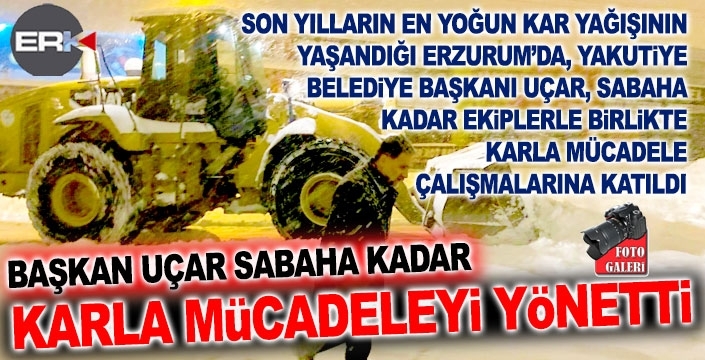Başkan Uçar, sabaha kadar karla mücadeleyi yönetti...