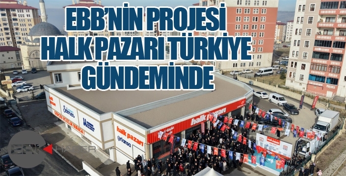 EBB’NİN PROJESİ HALK PAZARI TÜRKİYE GÜNDEMİNDE