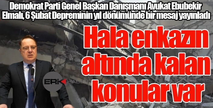 Elmalı'dan 6 Şubat mesajı: Hala enkazın altında kalan konular var...
