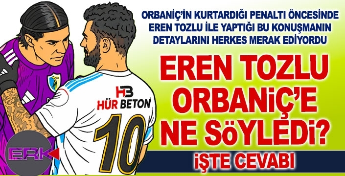 Eren Tozlu, penaltı öncesi Orbaniç'e ne dedi? İşte cevabı...