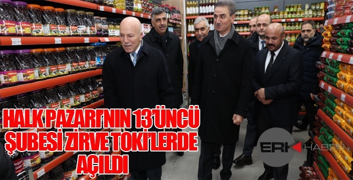 HALK PAZARI’NIN 13’ÜNCÜ ŞUBESİ ZİRVE TOKİ’LERDE AÇILDI