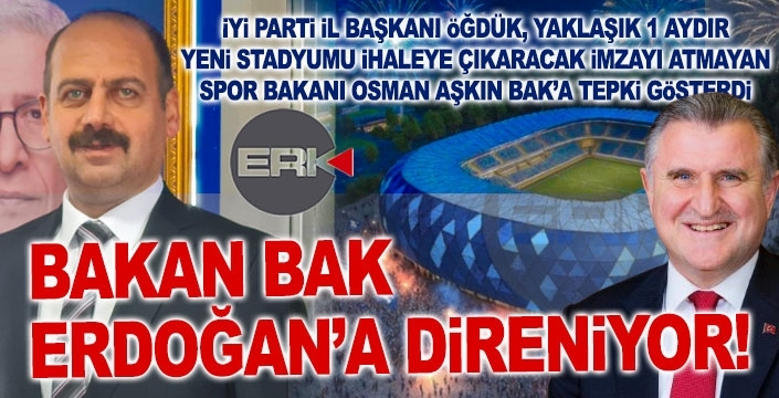 İYİ Partili Öğdük: Osman Aşkın Bak, Erzurum’a değil, Cumhurbaşkanı’na direniyor!