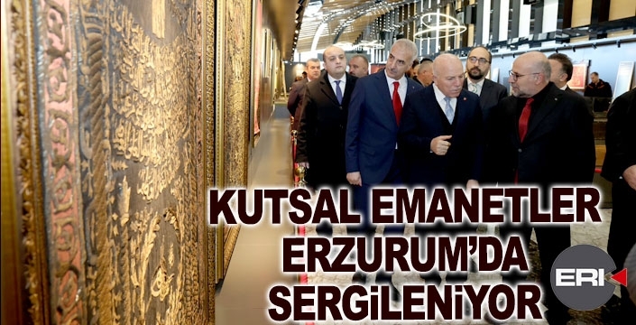 “Kutsal Emanetler ve Vakıf Eserleri Sergisi” Erzurum’da açıldı