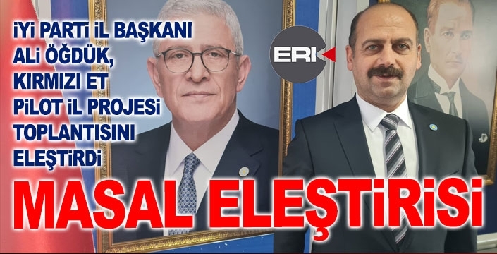 Öğdük'ten pilot proje eleştirisi: İyi masal ama aslı yok