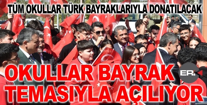 Okullar “BAYRAK” temasıyla açılıyor...