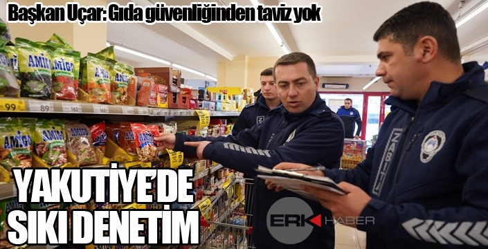 Yakutiye Belediyesi denetimlerini artırdı..