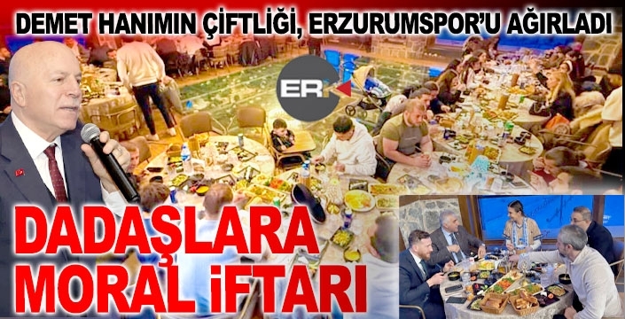 Demet Hanımın Çiftliği’nde Erzurumspor’a moral iftarı