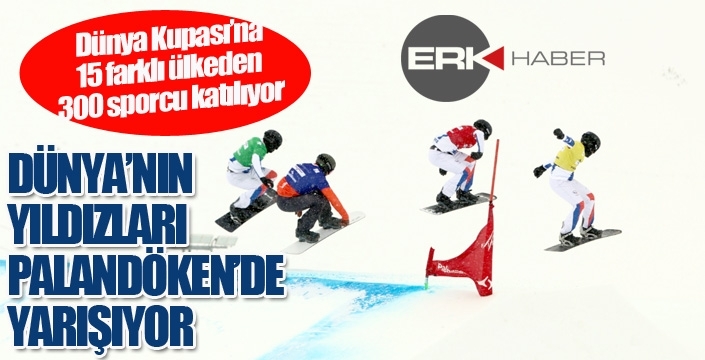 Dünyanın yıldızları Palandöken'de yarışıyor...