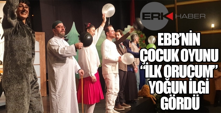 EBB’NİN ÇOCUK OYUNU “İLK ORUCUM” YOĞUN İLGİ GÖRDÜ