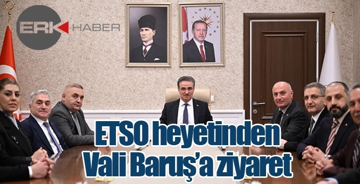 ETSO heyetinden Vali Baruş'a ziyaret...