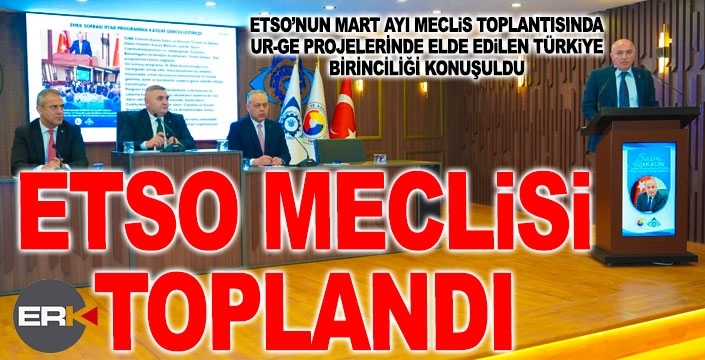 ETSO Meclisinde UR-GE birinciliği vurgulandı