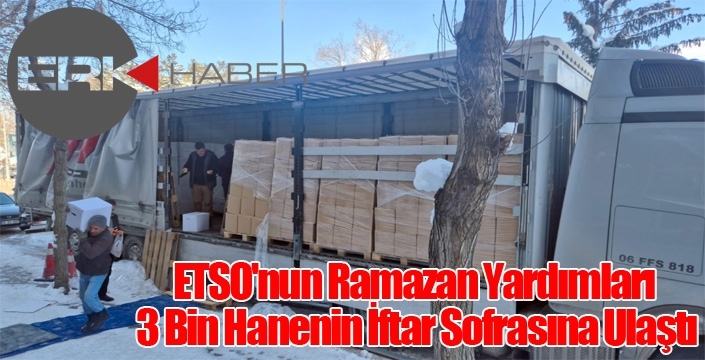ETSO'nun Ramazan Yardımları 3 Bin Hanenin İftar Sofrasına Ulaştı