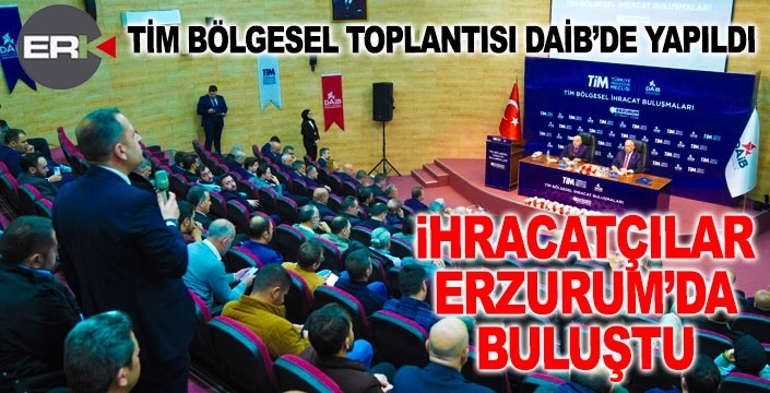 İhracatçılar Erzurum'da buluştu...