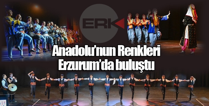 Anadolu'nun renkleri Erzurum'da buluştu...