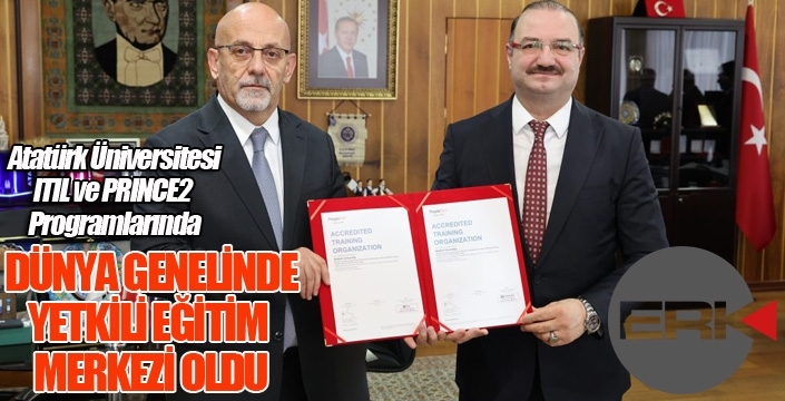 Atatürk Üniversitesi, ITIL ve PRINCE2 Programlarında Dünya Genelinde Yetkili Eğitim Merkezi Oldu