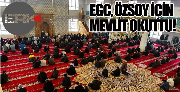 EGC ÖZSOY İÇİN MEVLİT OKUTTU!