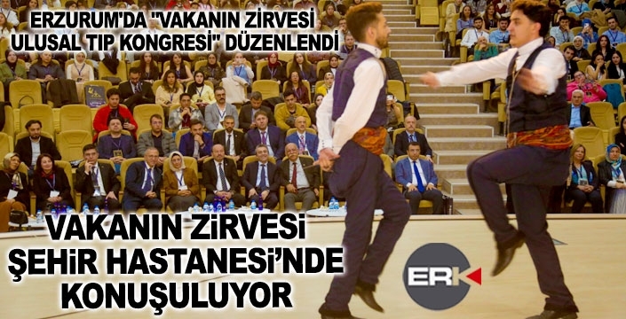 Erzurum'da "Vakanın Zirvesi Ulusal Tıp Kongresi" düzenlendi