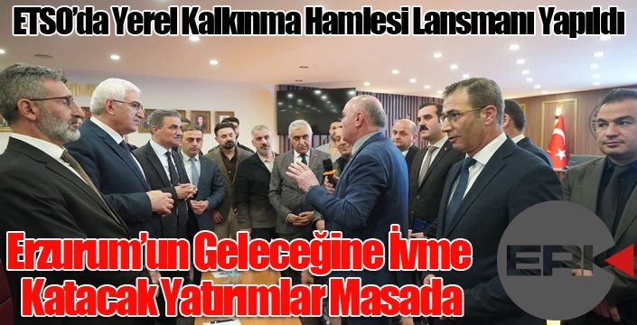 Erzurum’un Geleceğine İvme Katacak Yatırımlar Masada