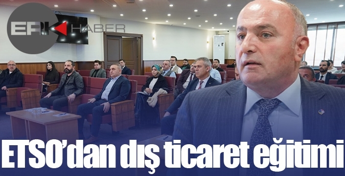 ETSO'dan dış ticaret eğitimi...