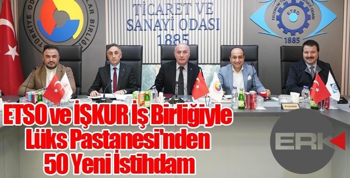 ETSO ve İŞKUR İş Birliğiyle Lüks Pastanesi'nden 50 Yeni İstihdam