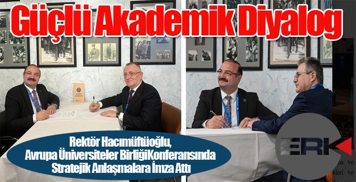 Rektör Hacımüftüoğlu, Avrupa Üniversiteler Birliği Konferansında Stratejik Anlaşmalara İmza Attı
