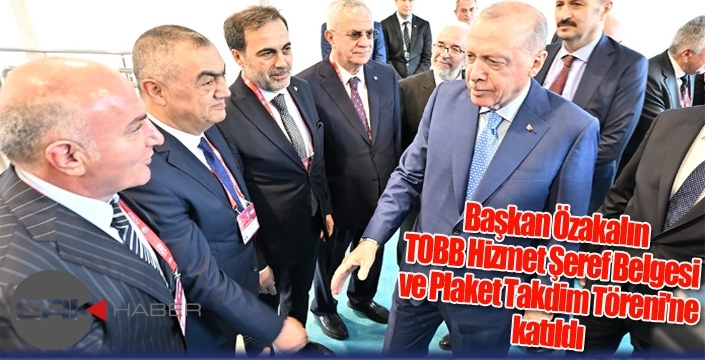 Özakalın, TOBB Hizmet Şeref Belgesi ve Plaket Takdim Töreni'ne katıldı...