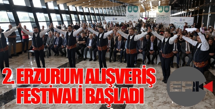 2. ERZURUM ALIŞVERİŞ FESTİVALİ BAŞLADI