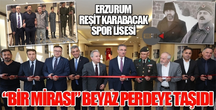 ERZURUM REŞİT KARABACAK SPOR LİSESİ “BİR MİRASI” BEYAZ PERDEYE TAŞIDI
