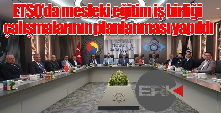 ETSO’da mesleki eğitim iş birliği çalışmalarının planlanması yapıldı