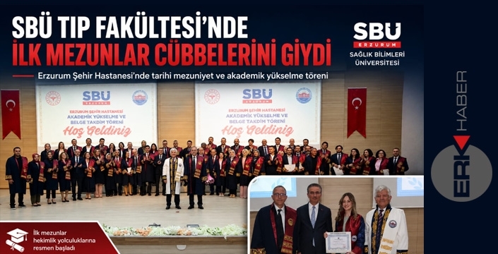 SBÜ Erzurum Tıp Fakültesinde, ilk mezunlar düzenlenen törenle cübbelerini giydi