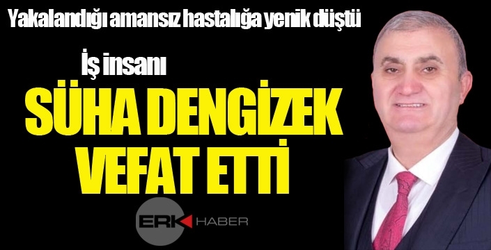 Süha Dengizek vefat etti