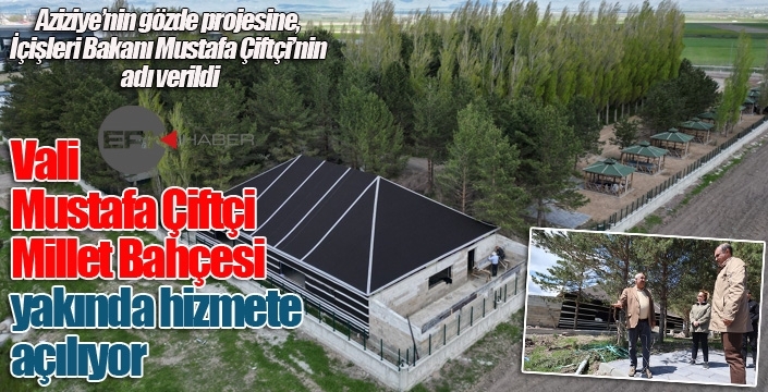 “Vali Mustafa Çiftçi Millet Bahçesi” yakında hizmete açılıyor
