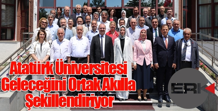 Atatürk Üniversitesi Geleceğini Ortak Akılla Şekillendiriyor