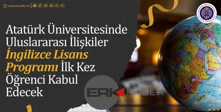Atatürk Üniversitesinde Uluslararası İlişkiler İngilizce Lisans Programı İlk Kez Öğrenci Kabul Edecek