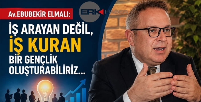 Demokrat Parti Genel Başkan Danışmanı Av. Ebubekir Elmalı: “İş arayan değil, iş kuran bir gençlik oluşturabiliriz.”
