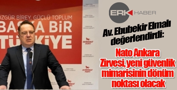 Elmalı: Nato Ankara Zirvesi, yeni güvenlik mimarisinin dönüm noktası olacak