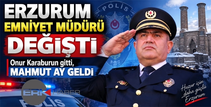 Erzurum Emniyet Müdürü değişti...