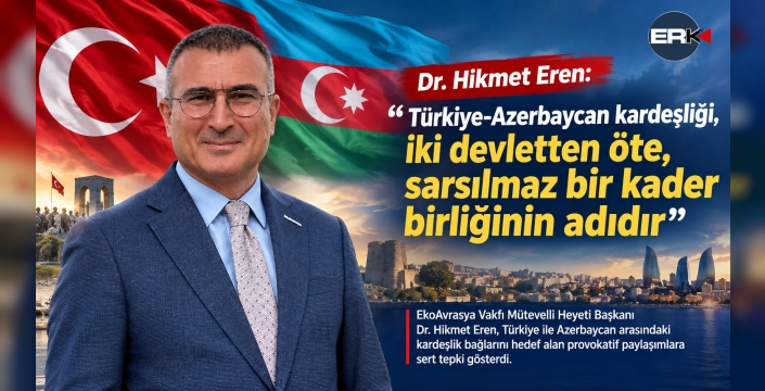 Eren’den Türkiye-Azerbaycan kardeşliği açıklaması