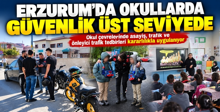 Erzurum'da okullarda güvenlik tedbirleri üst seviyede...
