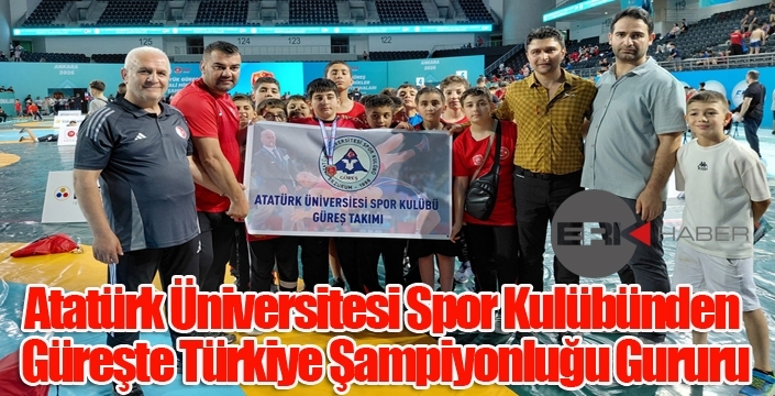 Atatürk Üniversitesi Spor Kulübünden Güreşte Türkiye Şampiyonluğu Gururu…