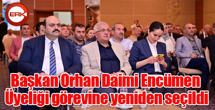 Başkan Orhan Daimi Encümen Üyeliği görevine yeniden seçildi